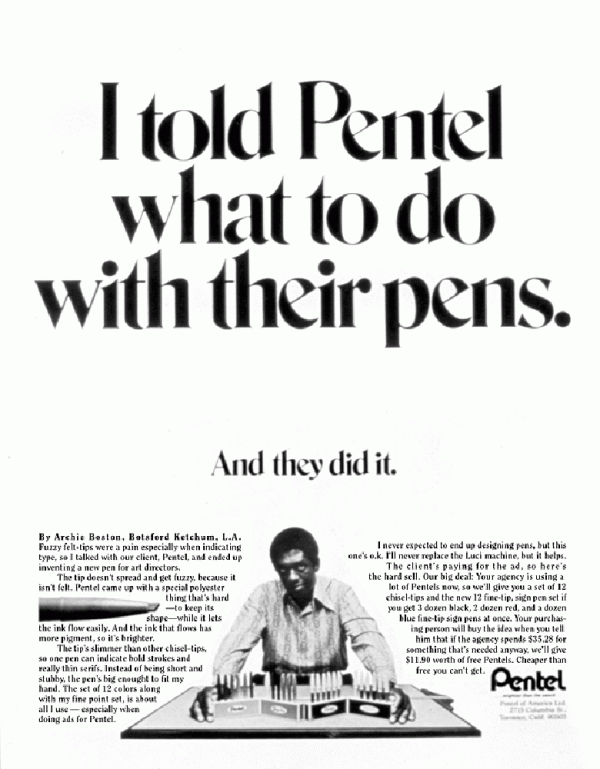 I told Pentel what to do…” Ad: Archie Boston; Writer: Ken Brnsoh; Photographer: Roger Marshutz; 1971 I told Pentel what to do…” Ad: Archie Boston; Writer: Ken Brnsoh; Photographer: Roger Marshutz; 1971