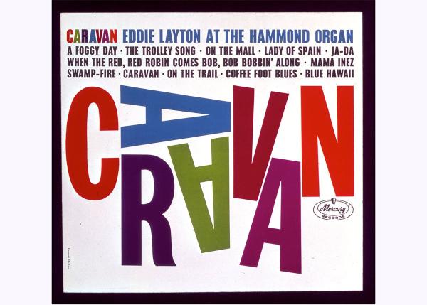 “Caravan: Eddie Layton at the Hammond Organ,” c. 1960: Record cover designed for Mercury Records, McBain Associates “Caravan: Eddie Layton at the Hammond Organ,” c. 1960: Record cover designed for Mercury Records, McBain Associates