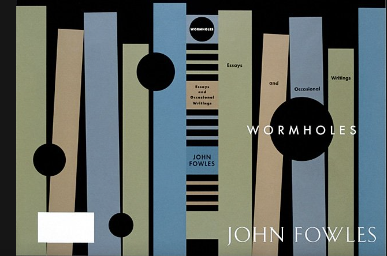 Wormholes book cover (image of front, back and spine), 1997. Design firm: Carin Goldberg Design; art directors: Carin Goldberg, Steve Snyder; graphic designer: Carin Goldberg; author: John Fowles; publisher/client: Little, Brown and Company Wormholes book cover (image of front, back and spine), 1997. Design firm: Carin Goldberg Design; art directors: Carin Goldberg, Steve Snyder; graphic designer: Carin Goldberg; author: John Fowles; publisher/client: Little, Brown and Company